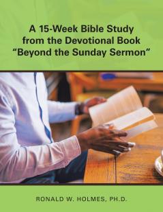 A 15-Week Bible Study from the Devotional Book Beyond the Sunday Sermon