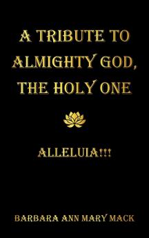 A TRIBUTE TO ALMIGHTY GOD THE HOLY ONE