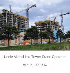 Uncle Michel is a Tower Crane Operator