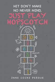 HIT DON'T MAKE NO NEVER MIND JUST PLAY HOPSCOTCH