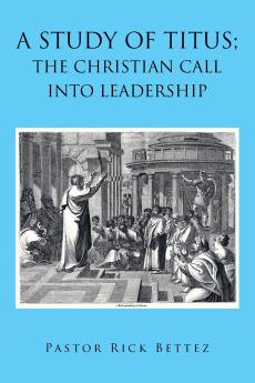 A study of Titus; the Christian call into leadership