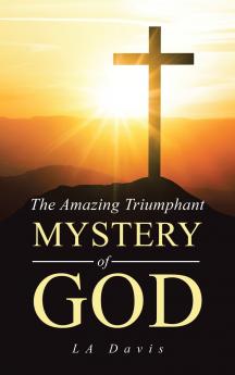 The Amazing Triumphant Mystery of God