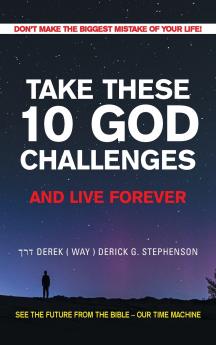 TAKE THESE 10 GOD CHALLENGES AND LIVE FOREVER