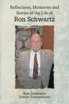 Reflections Memories and Stories of the Life of Ron Schwartz