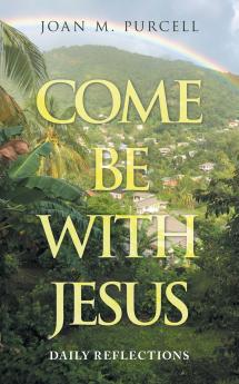 COME  BE WITH JESUS