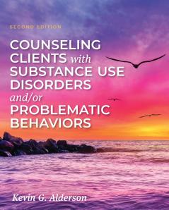 Counseling Clients with Substance Use Disorders and/or Problematic Behaviors