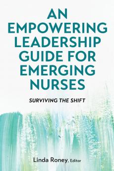 An Empowering Leadership Guide for Emerging Nurses