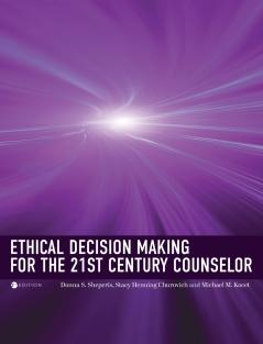 Ethical Decision Making for the 21st Century Counselor
