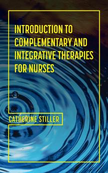 Introduction to Complementary and Integrative Therapies for Nurses