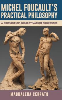 Michel Foucault's Practical Philosophy