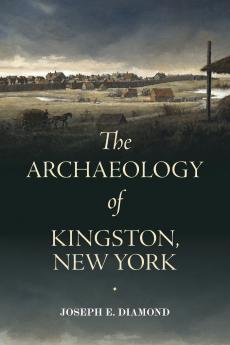 The Archaeology of Kingston New York