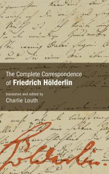 The Complete Correspondence of Friedrich Hölderlin
