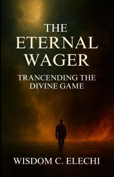 The Eternal Wager Transcending the Divine Game