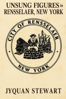 Unsung Figures in Rensselaer New York