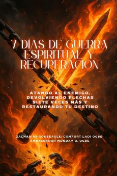 7 DÍAS DE GUERRA ESPIRITUAL Y RECUPERACIÓN - Atando al enemigo devolviendo flechas siete veces más y restaurando tu destino