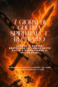 7 GIORNI DI GUERRA SPIRITUALE E RECUPERO - Legare il nemico restituire le frecce sette volte e ripristinare il tuo destino
