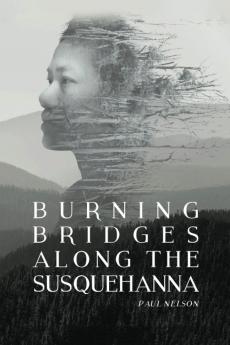 Burning Bridges Along the Susquehanna.