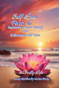 Self Love Part 6  Nurturing Inner Beauty and Embracing Self Care