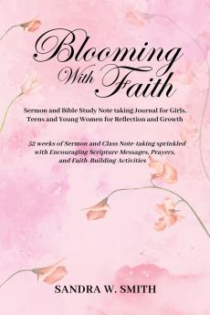 BLOOMING IN FAITH Sermon and Bible Study Notetaking Journal book for Girls Teens and Young Women for Reflection and Growth