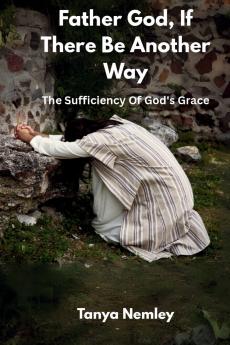 Father God If There Be Another Way