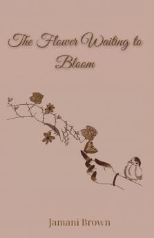 The Flower Waiting to Bloom