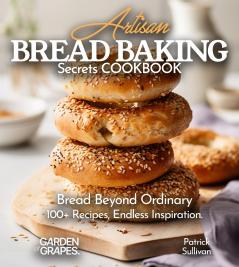 Artisan Bread Baking Secrets Cookbook
