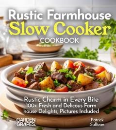 Rustic Farmhouse Slow Cooker Cookbook