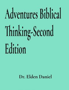Adventures in Biblical Thinking-Second Edition