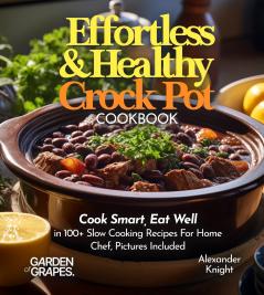 Effortless and Healthy Crock Pot Cookbook