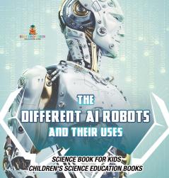 The Different AI Robots and Their Uses - Science Book for Kids | Children's Science Education Books