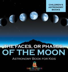 The Faces or Phases of the Moon - Astronomy Book for Kids | Children's Astronomy Books
