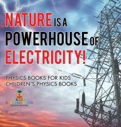Nature is a Powerhouse of Electricity! Physics Books for Kids | Children's Physics Books
