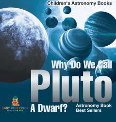 Why Do We Call Pluto A Dwarf? Astronomy Book Best Sellers | Children's Astronomy Books
