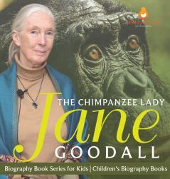 The Chimpanzee Lady Jane Goodall - Biography Book Series for Kids | Children's Biography Books