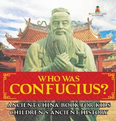 Who Was Confucius? Ancient China Book for Kids | Children's Ancient History