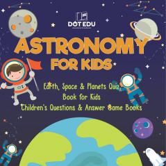 Astronomy for Kids | Earth Space & Planets Quiz Book for Kids | Children's Questions & Answer Game Books