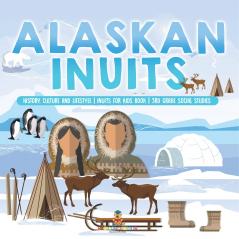 Alaskan Inuits - History Culture and Lifestyle. | inuits for Kids Book | 3rd Grade Social Studies