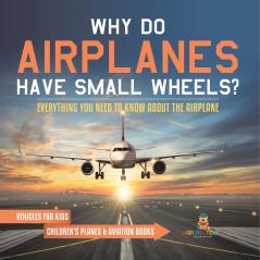 Why Do Airplanes Have Small Wheels? Everything You Need to Know About The Airplane - Vehicles for Kids | Children's Planes & Aviation Books