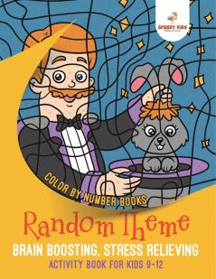 Color by Number Books. Random Theme Brain Boosting Stress Relieving Activity Book for Kids 9-12