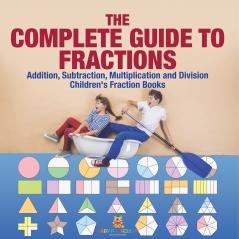 The Complete Guide to Fractions