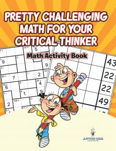 Pretty Challenging Math for Your Critical Thinker