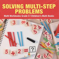 Solving Multi-Step Word Problems - Math Workbooks Grade 3 | Children's Math Books