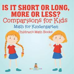 Is It Short or Long More or Less? Comparisons for Kids - Math for Kindergarten | Children's Math Books