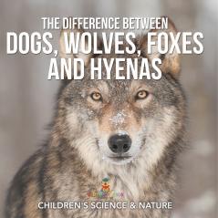 The Difference Between Dogs Wolves Foxes and Hyenas | Children's Science & Nature