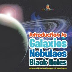 Introduction to Galaxies Nebulaes and Black Holes Astronomy Picture Book | Astronomy & Space Science