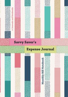 Savvy Saver's Expense Journal - Monthly Bill Notebook