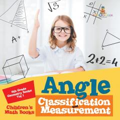Angle Classification and Measurement - 6th Grade Geometry Books Vol I | Children's Math Books