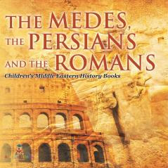 The Medes the Persians and the Romans | Children's Middle Eastern History Books
