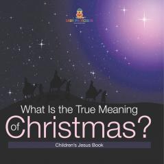 What Is the True Meaning of Christmas? | Children s Jesus Book