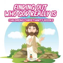 Finding Out Who God Really Is | Children's Christianity Books
